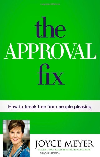 The Approval Fix: How to Break Free from People Pleasing by Joyce Meyer