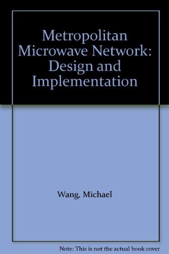 Metropolitan Microwave Network: Design and Implementation by Michael Wang