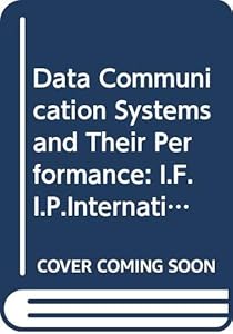 Data communication systems and their performance: Proceedings of the Third IFIP TC6/WG 7.3 International Conference on Data Communication Systems and ... Rio de Janeiro, Brazil, 22-25 June, 1987 by L.F.M.De Moraes