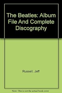 The Beatles Album File and Complete Discography by Jeff Russell