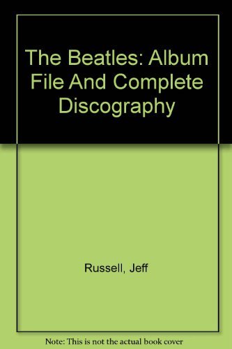 The Beatles Album File and Complete Discography by Jeff Russell