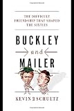 Kevin M. Schultz, "Buckley and Mailer: The Difficult Friendship that Shaped the Sixties" (Norton, 2015)