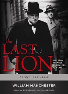 The Last Lion: Winston Spencer Churchill, VOLUME TWO: Alone, 1932-1940