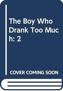 The Boy Who Drank Too Much: 2 by Shep Greene