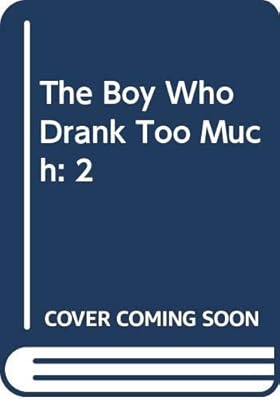 The Boy Who Drank Too Much: 2
