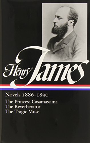 Henry James : Novels 1886-1890: The Princess Casamassima, The Reverberator, The Tragic Muse by Henry James
