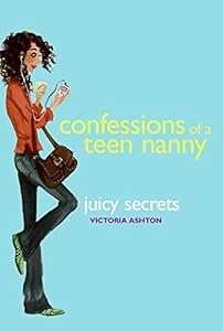 Confessions of a Teen Nanny #3: Juicy Secrets (Confessions of a Teen Nanny (Numbered))