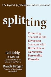 Splitting: Protecting Yourself While Divorcing Someone with Borderline or Narcissistic Personality Disorder