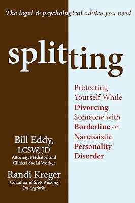 Splitting: Protecting Yourself While Divorcing Someone with Borderline or Narcissistic Personality Disorder