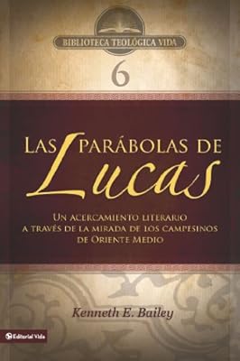 BTV # 06: Las par?bolas de Lucas: Un acercamiento literario a trav?s de la mirada de los campesinos de Oriente Medio (Biblioteca Teologica Vida) (Spanish Edition)