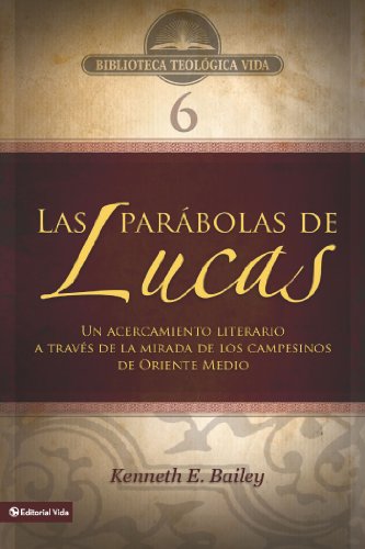 BTV # 06: Las par?bolas de Lucas: Un acercamiento literario a trav?s de la mirada de los campesinos de Oriente Medio (Biblioteca Teologica Vida) (Spanish Edition) by Zondervan