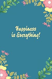 Happiness is Everything!: Gratitude Journal For Teens (Let Go Negative Thoughts And Emotions & Enjoy Life) by Sunny Design Press