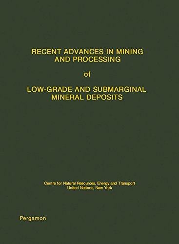 Recent Advances in Mining and Processing of Low-Grade and Submarginal Mineral Deposits: Centre for Natural Resources, Energy and Transport, United Nations, New York by Sam Stuart