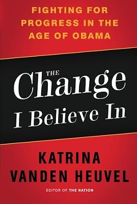 The Change I Believe In: Fighting for Progress in the Age of Obama