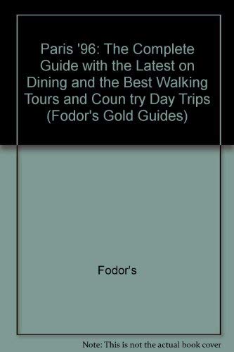 Paris '96: The Complete Guide with the Latest on Dining and the Best Walking Tours and Coun try Day Trips by Fodor's
