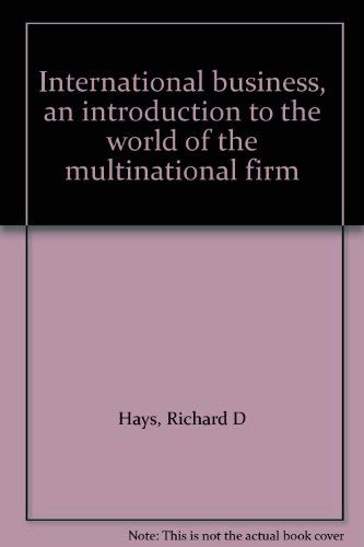 International business, an introduction to the world of the multinational firm by Richard D Hays