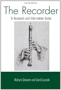 The Recorder: A Research and Information Guide (Routledge Music Bibliographies) by Richard W. Griscom