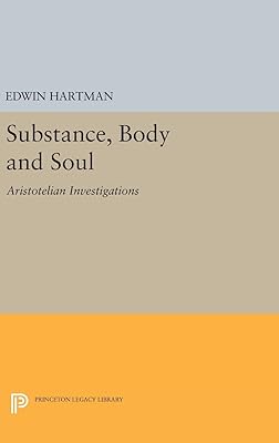 Substance, Body and Soul: Aristotelian Investigations (Princeton Legacy Library)