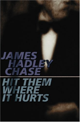 Hit Them Where It Hurts by James Hadley Chase