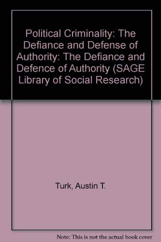 Political Criminality: The Defiance and Defense of Authority (SAGE Library of Social Research) by Austin T. Turk