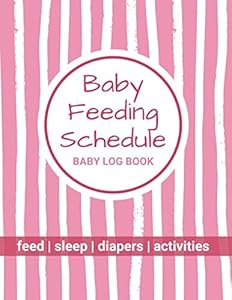 Baby Feeding Schedule – Baby Log Book: Babysitter Log Book - Feed, Sleep, Activities, Diapers by PinkBear Press