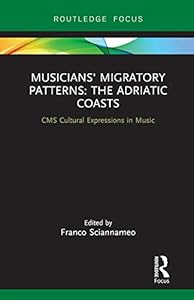 Musicians' Migratory Patterns: The Adriatic Coasts (CMS Cultural Expressions in Music) by Franco Sciannameo