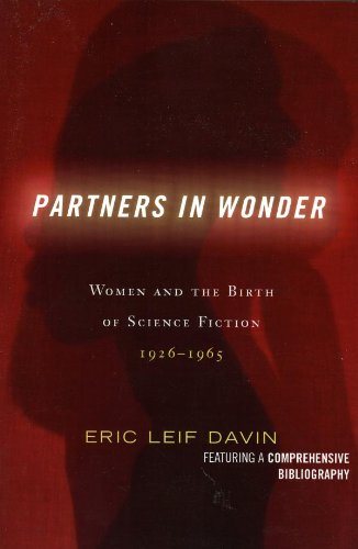 Partners in Wonder: Women and the Birth of Science Fiction, 1926-1965 by Eric Leif Davin