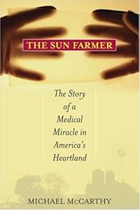 The Sun Farmer: The Story of a Shocking Accident, A Medical Miracle and a Family's Life and Death Decision