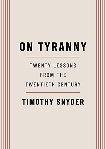 On Tyranny: Twenty Lessons from the Twentieth Century by TIMOTHY SNYDER