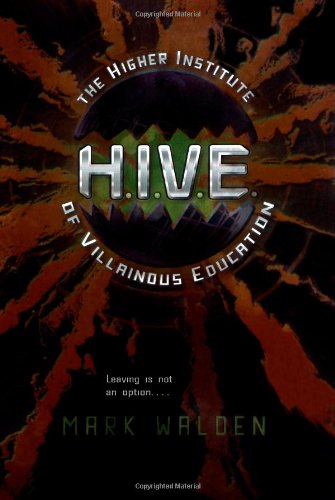 H.I.V.E.: Higher Institute of Villainous Education by Mark Walden