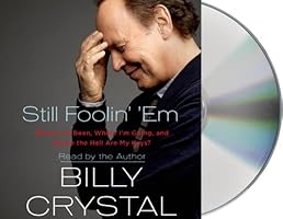 Still Foolin' 'Em: Where I've Been, Where I'm Going, and Where the Hell Are My Keys?