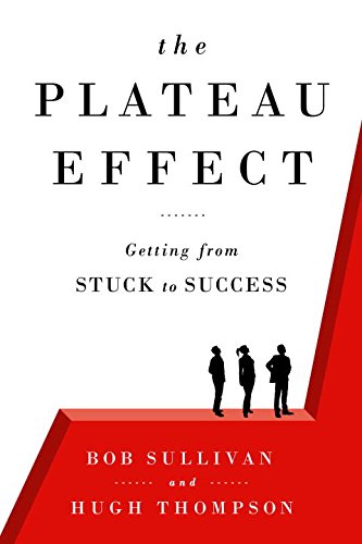 The Plateau Effect: Getting from Stuck to Success by Bob Sullivan