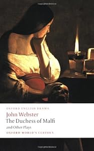 The Duchess of Malfi and Other Plays: The White Devil; The Duchess of Malfi; The Devil's Law-Case; A Cure for a Cuckold