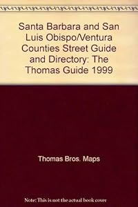 Santa Barbara and San Luis Obispo/Ventura Counties Street Guide and Directory: The Thomas Guide 1999 by Thomas Bros. Maps