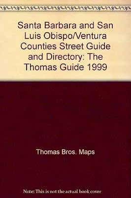 Santa Barbara and San Luis Obispo/Ventura Counties Street Guide and Directory: The Thomas Guide 1999