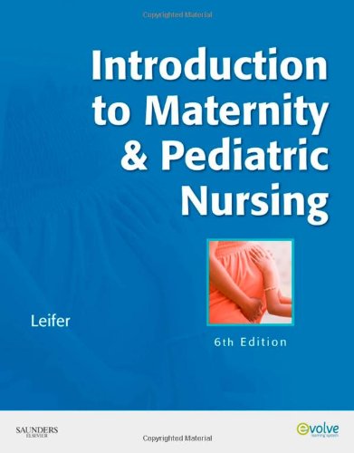 Introduction to Maternity &amp; Pediatric Nursing, 6e by Gloria Leifer MA  RN  CNE