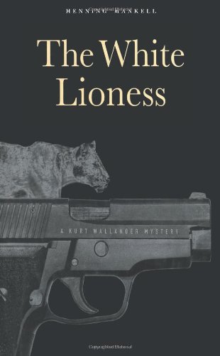 The White Lioness: A Mystery (Kurt Wallander Mysteries) by Henning Mankell