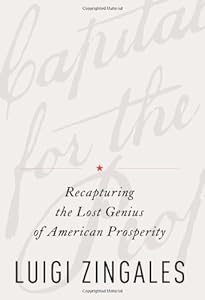 A Capitalism for the People: Recapturing the Lost Genius of American Prosperity