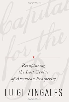 A Capitalism for the People: Recapturing the Lost Genius of American Prosperity