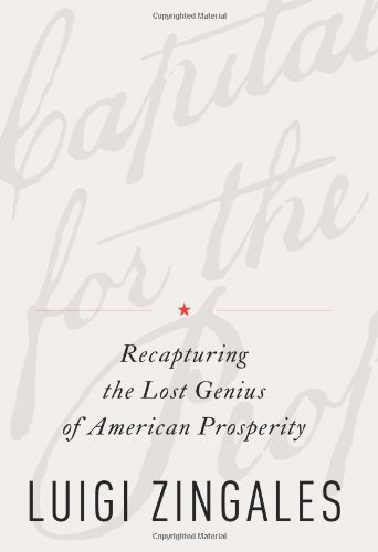 A Capitalism for the People: Recapturing the Lost Genius of American Prosperity by Luigi Zingales