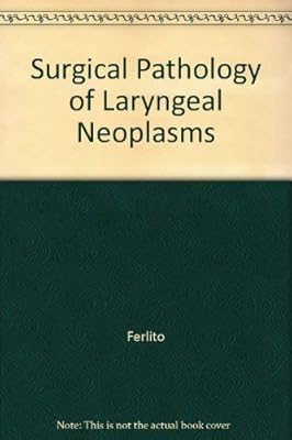 Surgical Pathology of Laryngeal Neoplasms