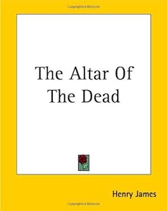 The Altar Of The Dead [with Biographical Introduction]