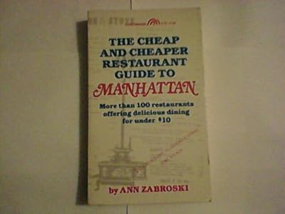 The Cheap and Cheaper Restaurant Guide to Manhattan: More Than 100 Restaurants Offering Delicious Dining for Under $10.00 (A Spectrum Book)