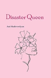 Disaster Queen by Ani Shahverdyan