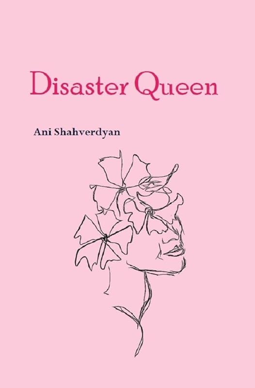 Disaster Queen by Ani Shahverdyan