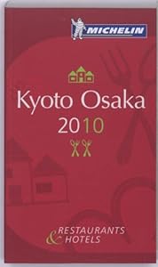 Michelin Guide Kyoto Osaka 2010: Hotels &amp; Restaurants