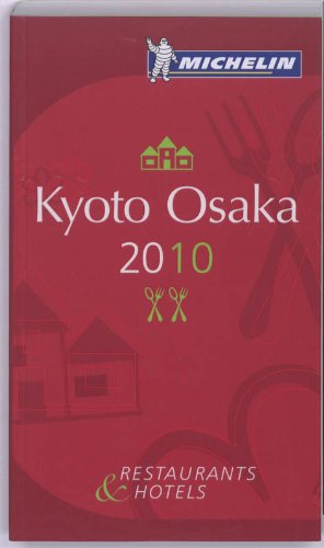 Michelin Guide Kyoto Osaka 2010: Hotels &amp; Restaurants by Michelin