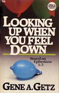 Looking Up When You Feel Down: Based on Ephesians 1-3 (Biblical Renewal Series)