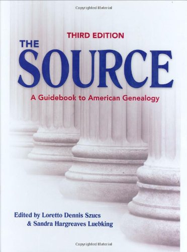 The Source: A Guidebook Of American Genealogy (Third Edition) by Loretto Dennis Szucs