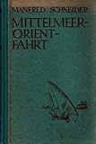 Mittelmeer-Orient-Fahrt. Reise nach Griechenland, Syrien, Palästina, Ägypten und der Türkei. - Manfred Schneider